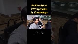 Indian airport VIP experience by Korean boys🇮🇳♥️🇰🇷