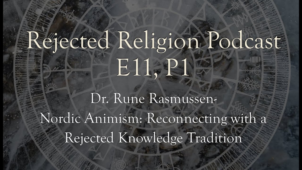 Rune Rasmussen RR Pod E11 P1 Dr. Rune Rasmussen - Nordic Animism: Reconnecting with a ...