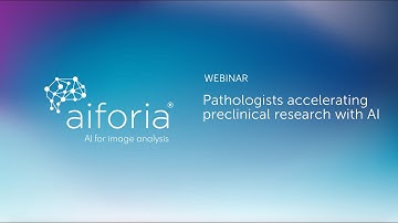 Aiforia Webinar: Pathologists accelerating preclinical research with AI