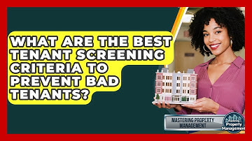 What Are The Best Tenant Screening Criteria To Prevent Bad Tenants? - Mastering Property Management