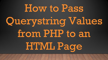 How to Pass Querystring Values from PHP to an HTML Page