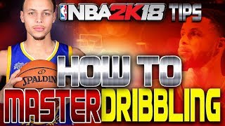 NBA 2K18 Dribbling Tips & Tutorial | How to MASTER Dribbling!