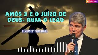 AMÓS 3 E O JUÍZO DE DEUS RUJA O LEÃO HERNANDES DIAS LOPES