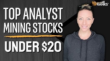 Mining for Growth: 3 Top Analyst Mining Stocks Under $20 with ALL Buy Ratings!
