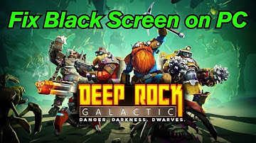 How To Fix Deep Rock Galactic Stuck On Black Screen Error on PC
