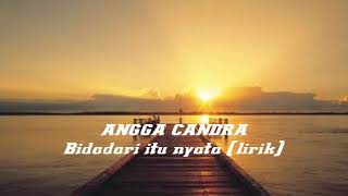 Angga Candra - Bidadari itu Nyata (lirik)