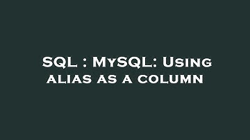 SQL : MySQL: Using alias as a column
