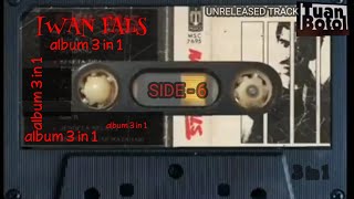 IWAN FALS - ALBUM 3 IN 1 ( LAGU IWAN FALS YANG TIDAK BEREDAR DIPASARAN / NON KOMERSIL ) SIDE  - 6