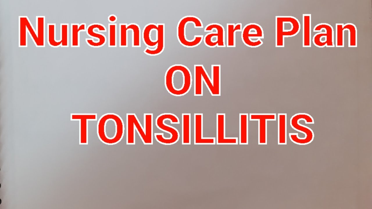 Ncp on Tonsillitis # Tonsillitis Care plan - YouTube