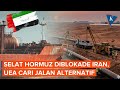 Selat Hormuz Diblokade Iran, UEA Kebut Pembangunan Jalur Minyak Alternatif