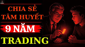 Tâm Huyết 9 Năm Trading: Chiến Lược Đơn Giản Nhất Tôi Chưa Từng Chia Sẻ Với Ai!