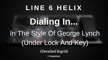 Line 6 Helix - Dialing In A George Lynch Style Tone - ULAK Era (Derailed Ingrid 2 Snapshots)