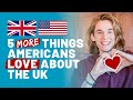 5 MORE Things Americans Love About the UK