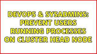 DevOps & SysAdmins: Prevent users running processes on cluster head node Net Worth