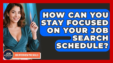How Can You Stay Focused On Your Job Search Schedule? - Job Interview Pro Skills