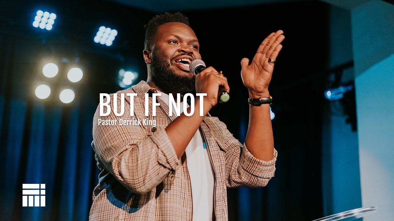 But if Not | Pastor Derrick King | The Block Church - YouTube
