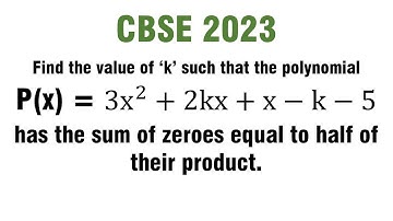 Find the value of ‘k’ such that the polynomial P(x)=3x^2+2kx+x-k-5 sum of zeroes is half the product