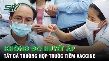 Bộ Y Tế: Không Đo Huyết Áp Tất Cả Trường Hợp Trước Tiêm Vắc Xin Covid-19 | SKĐS