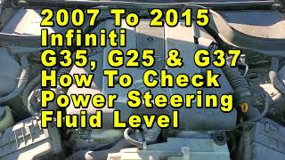 2007 To 2015 Infiniti G35 G25 & G37 How To Check Power Steering Fluid Level In Reservoir - Max & Min Power Steering Fluid For Infiniti G35