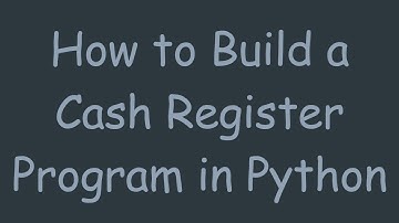How to Build a Cash Register Program in Python