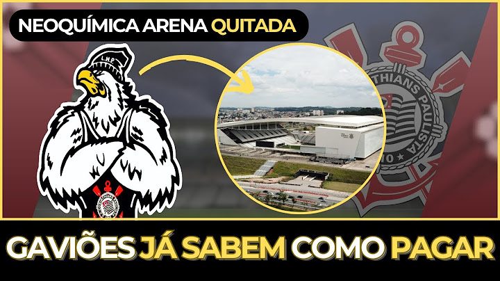 🦅 QUITAÇÃO da Neo Química Arena EVOLUI: Entenda COMO a Gaviões vai PAGAR o Estádio.