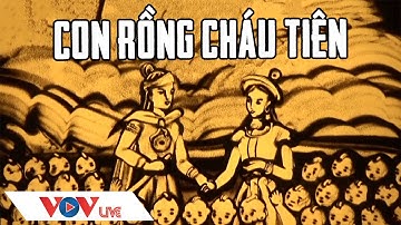 CON RỒNG CHÁU TIÊN - KỂ TRUYỆN TRANH CÁT LỊCH SỬ VIỆT NAM VOV Tập 1