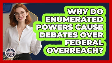 Why Do Enumerated Powers Cause Debates Over Federal Overreach? - Inside the Legislative Branch