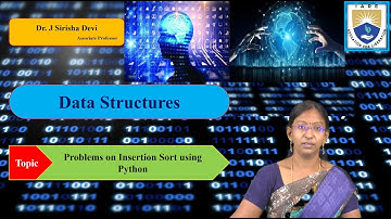 Problems on Insertion Sort using Python by Dr. J Sirisha Devi