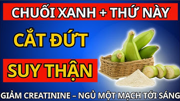 Người Suy Thận Đừng Bỏ Qua Cách Dùng Chuối Xanh Giúp Ổn Định Creatinin, Hết Tiểu êm!