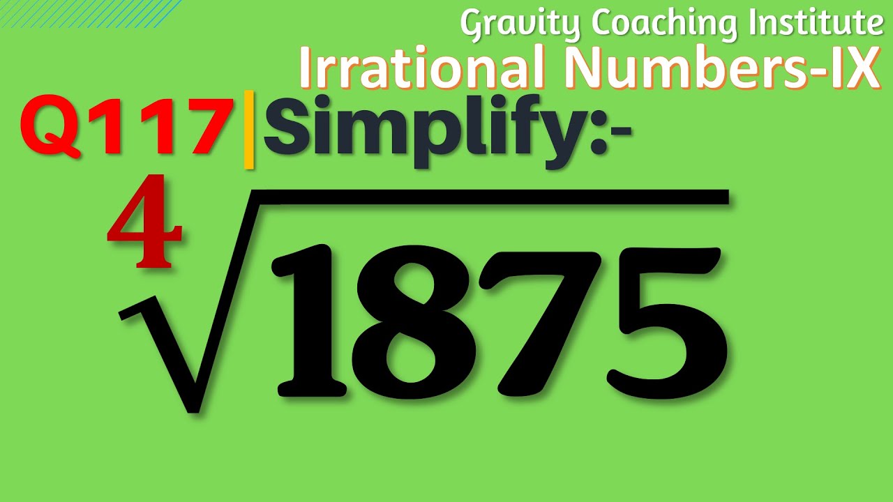 Q117 Simplify 4th Root 1875 Irrational Numbers Gravity Coaching q117-simplify-4th-root-1875-irrational-numbers-gravity-coaching