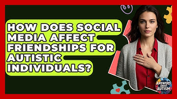 How Does Social Media Affect Friendships For Autistic Individuals? - Answers About Autism