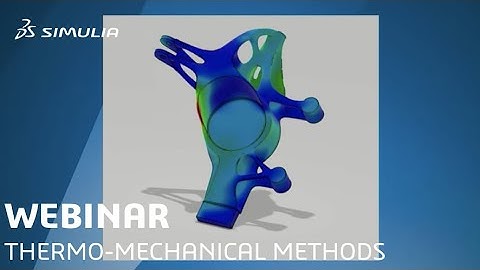 Thermo-Mechanical Methods for Additive Manufacturing Process Simulations | SIMULIA Webinar