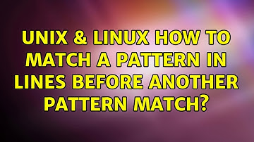 Unix & Linux: How to match a pattern in lines before another pattern match? (3 Solutions!!)