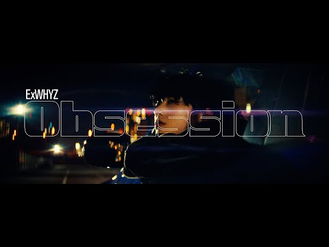 ExWHYZ / Obsession [Music Video]