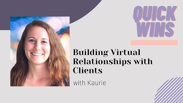 QUICK WINS: Building Virtual Relationships with Clients