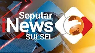 Seputar INews Sulsel 5 September 2022