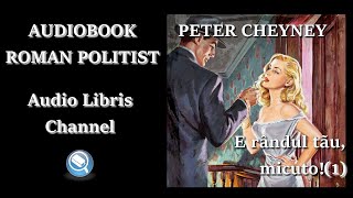 Peter Cheyney - E rândul tãu, micuto! - 1 - 📚 Audiobook