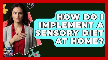 How Do I Implement A Sensory Diet At Home? - Answers About Autism