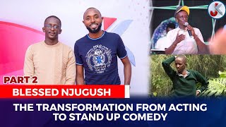 THE TRANSFORMATION FROM ACTING TO STAND UP COMEDY- PART 2- NJUGUSH