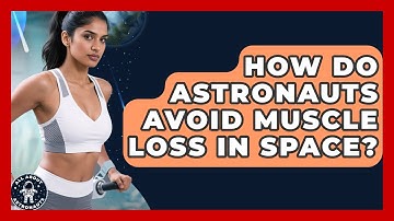 How Do Astronauts Avoid Muscle Loss In Space? - All About Astronauts