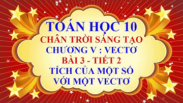 Toán học lớp 10 - Chân trời sáng tạo - Chương 5 - Bài 3 - Tích của một số với một vectơ - Tiết 2