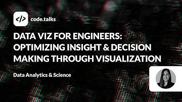 code.talks 23 - Data Viz for Engineers: Optimizing Insight & Decision Making Through Visualization