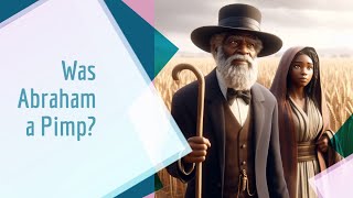 Bible Tea How Abraham Pimped Out His Wife.