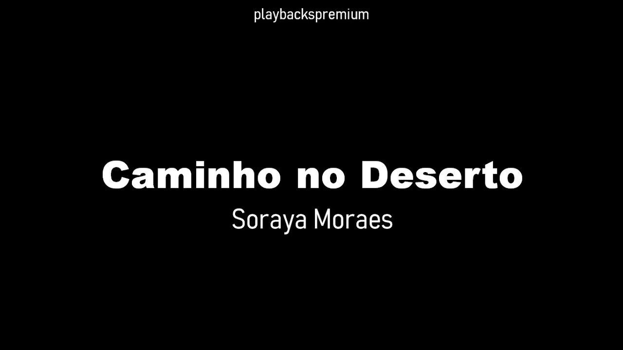 Caminho no Deserto, Soraya Moraes, Playback, Karaokê