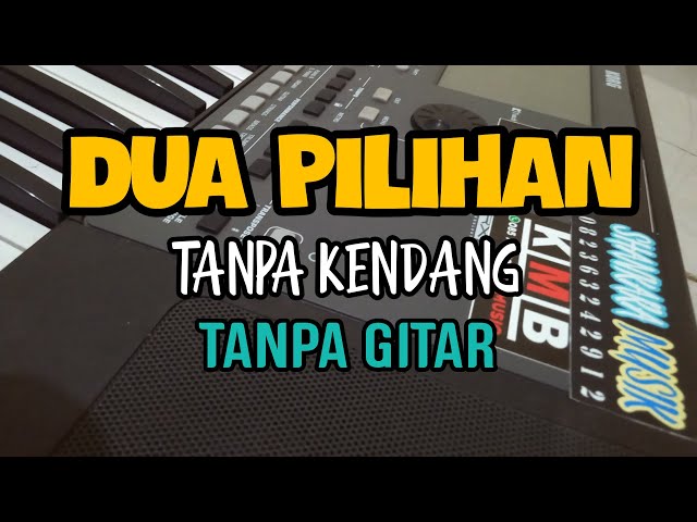 Cover  DUA PILIHAN  Tanpa Kendang u0026 Gitar class=