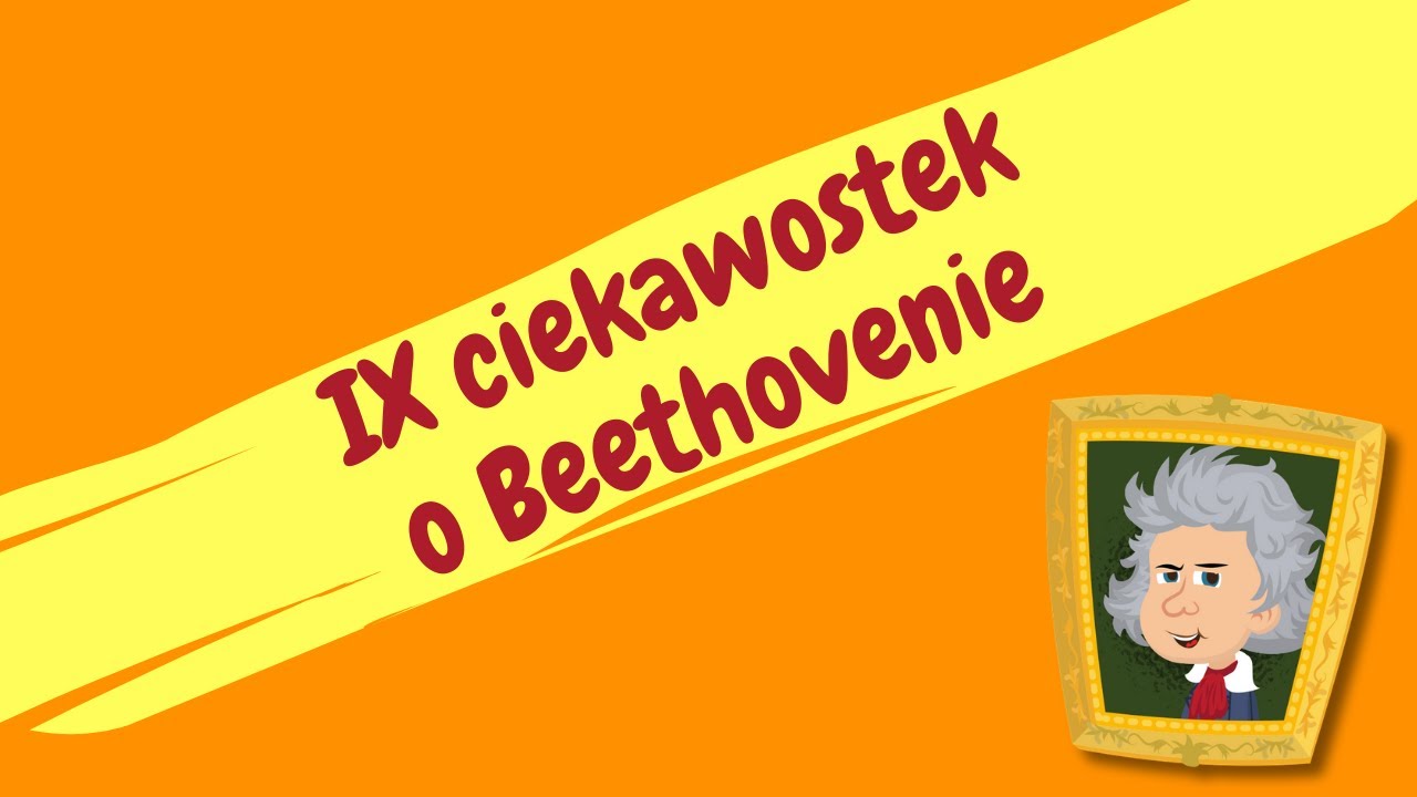 IX ciekawostek o L. van Beethovenie