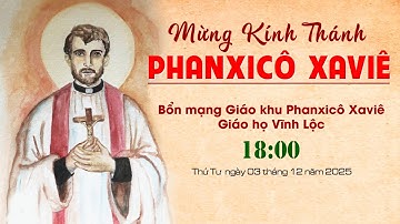 Trực tiếp: Lễ "BỔN MẠNG GIÁO KHU THÁNH PHANXICO XAVIÊ, GIÁO HỌ VĨNH LỘC" lúc 18:00 ngày 03/12/2025