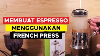 MEMBUAT ESPRESSO MENGGUNAKAN FRENCH PRESS, EMANG BISA ??