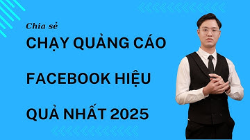 Cách chạy quảng cáo Facebook Ads hiệu quả nhất 2025