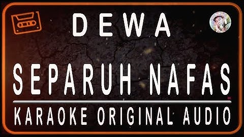 DEWA - SEPARUH NAFAS - KARAOKE ORIGINAL AUDIO